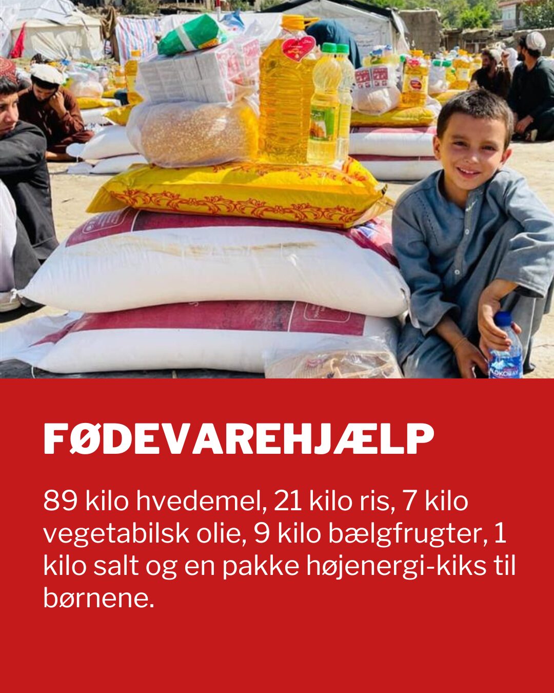 Fødevarehjælp i Afghanistan Fødevarehjælp i Afghanistan: 89 kilo hvedemel, 21 kilo ris, 7 kilo vegetabilsk olie, 9 kilo bælgfrugter, 1 kilo salt og en pakke højenergi-kiks til børnene.